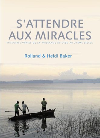 Rolland et Heidi Baker "S'attendre aux miracles"