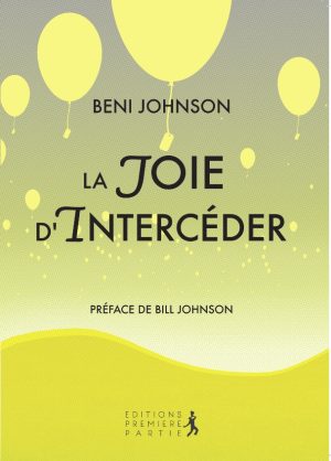 Beni Johnson "La joie d'intercéder"