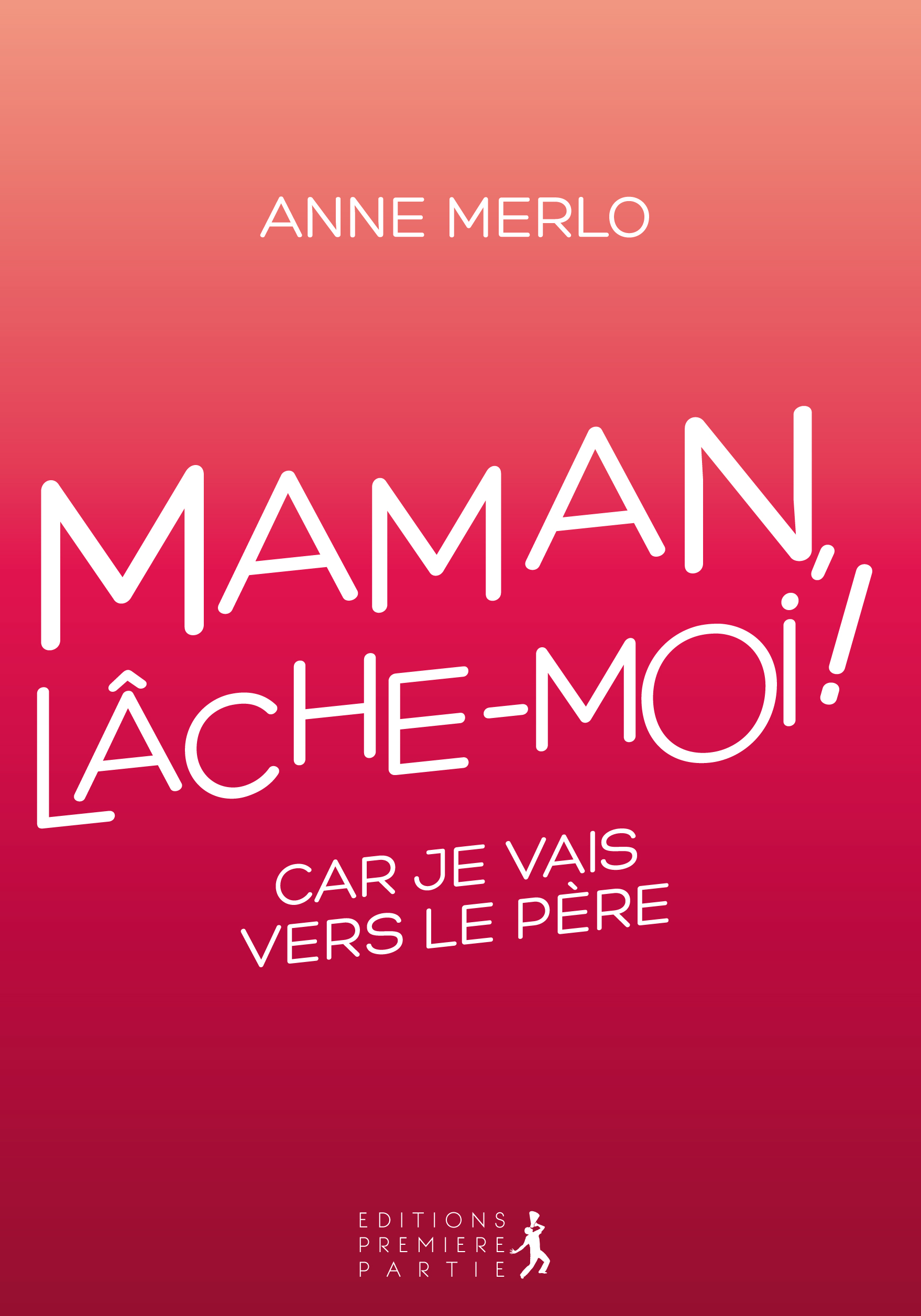 Anne Merlo "Maman, lâche-moi !"