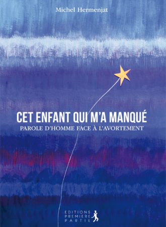 Michel Hermenjat "Cet enfant qui m'a manqué, Parole d'homme face à l'avortement"