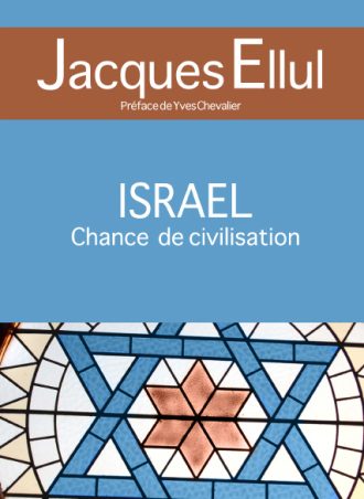 Jacques Ellul "Israël, Chance de civilisation"