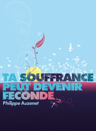 Philippe Auzenet "Ta souffrance peut devenir féconde"