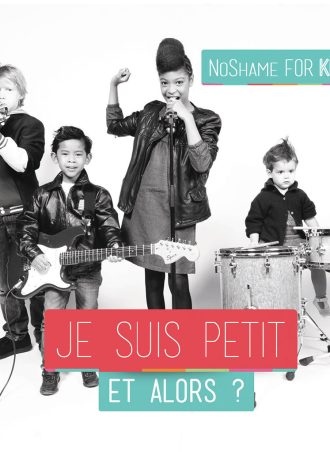 NoShame for Kids "Je suis petit et alors ?"