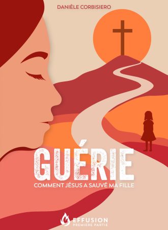 Guérie: comment jésus a sauvé ma fille
