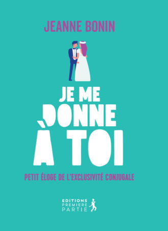 Je me donne à toi ! Petit éloge de l'exclusivité conjugale